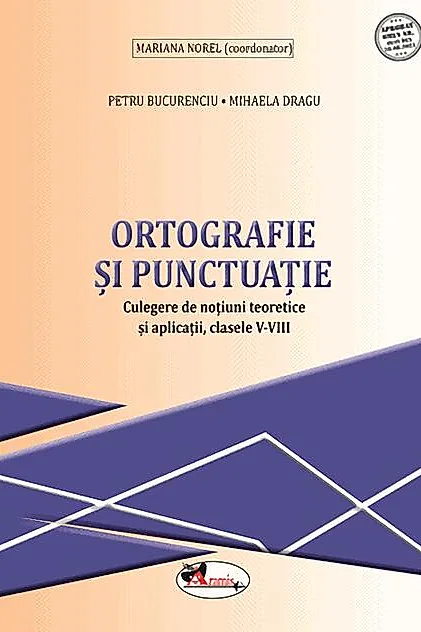 Ortografie și punctuație. Culegere de noțiuni teoretice și aplicații, clasele V-VIII