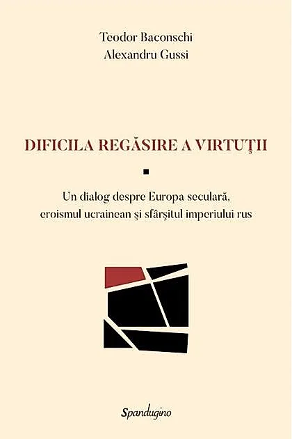 Dificila regăsire a virtuții — Un dialog despre Europa seculară, eroismul ucrainean şi sfârşitul imperiului rus