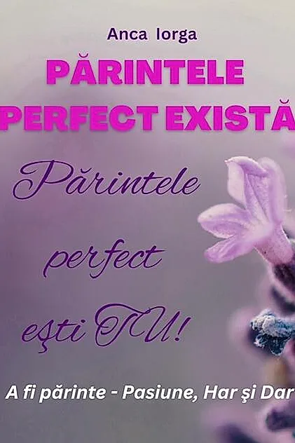 Părintele perfect există. Părintele perfect ești TU!