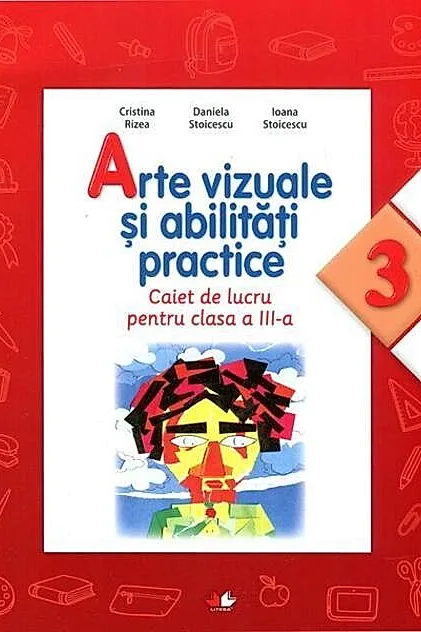 Arte vizuale și abilități practice. Caiet de lucru pentru Clasa a III-a