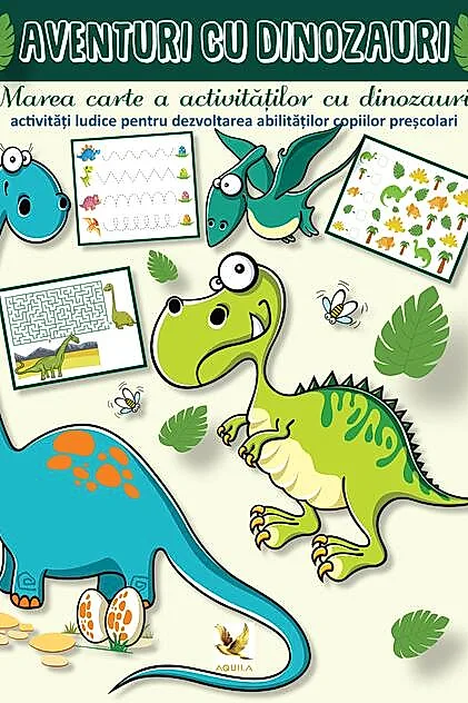 Aventuri cu dinozauri. Marea carte a activitatilor cu dinozauri