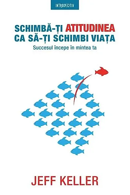 Schimbă-ți atitudinea că să-ți schimbi viața