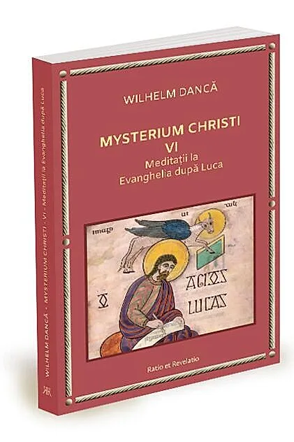 Meditații la Evanghelia după Luca. Mysterium Christi (Vol. 6)