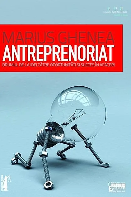 Antreprenoriat. Drumul de la idei către oportunități și succes în afaceri