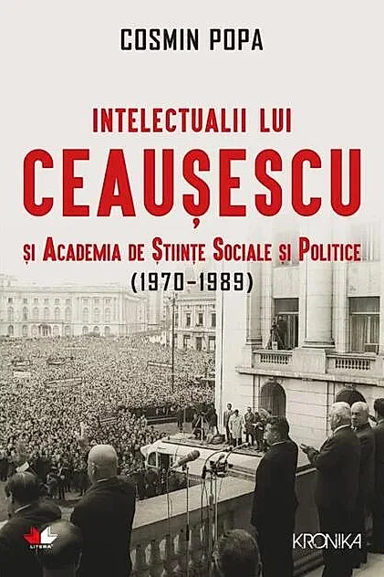 Intelectualii lui Ceaușescu și Academia de Științe Sociale și Politice