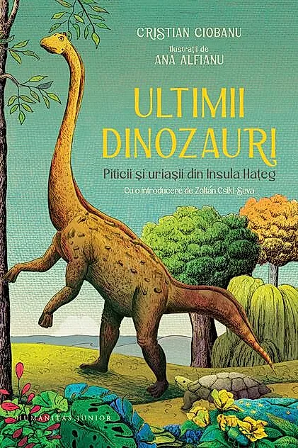 Ultimii dinozauri. Piticii si uriasii din Insula Hateg