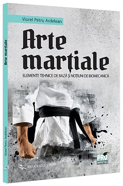 Arte marțiale. Elemente tehnice de bază și noțiuni de biomecanică.