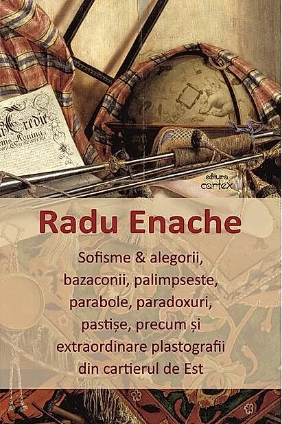 Sofisme & alegorii, bazaconii, palimpseste, parabole, paradoxuri, pastișe, precum și extraordinare plastografii din cartierul de Est