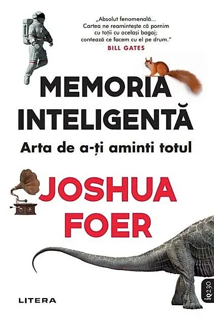 Memoria inteligentă. Arta şi ştiinţa de a-ţi aminti totul