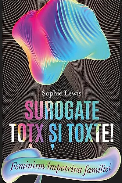 Surogate toțx și toxte! Feminism împotriva familiei
