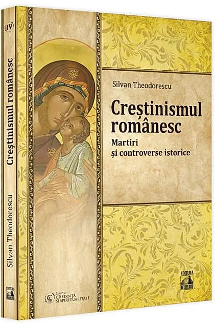 Creștinismul românesc. Martiri și controverse istorice (Vol. 4)