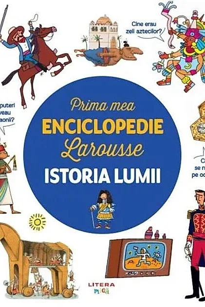 Prima mea enciclopedie Larousse. Istoria lumii