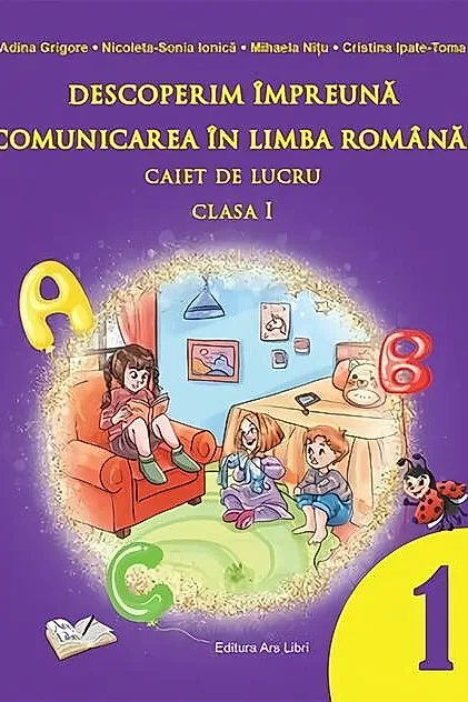 Descoperim împreună comunicarea în limba română! - Caiet de lucru clasa a I-a