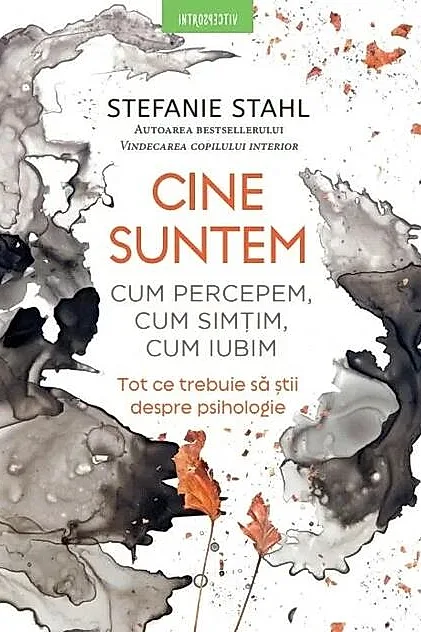 Cine suntem. Cum percepem, cum simțim, cum iubim