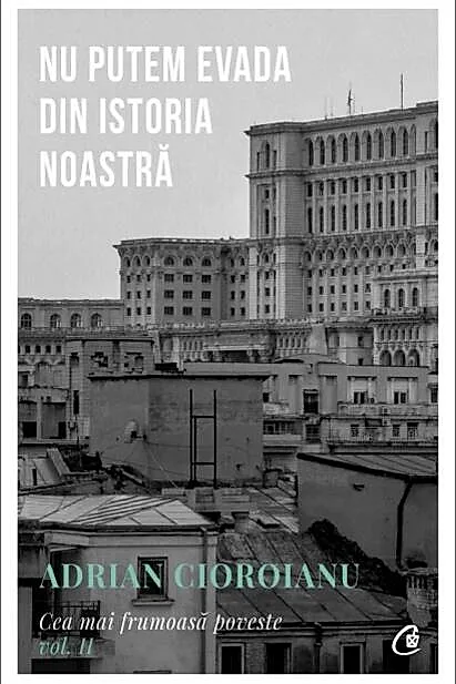 Nu putem evada din istoria noastră (Vol. 2)