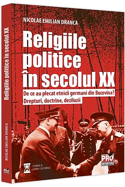 Religiile politice în secolul XX. De ce au plecat etnicii germani din Bucovina? Drepturi, doctrine, deziluzii.