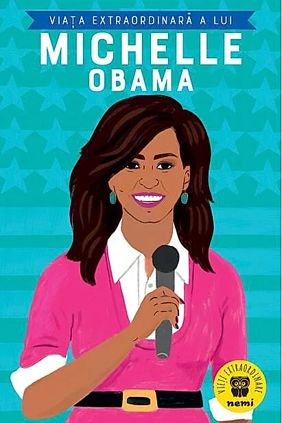 Viața extraordinară a lui Michelle Obama