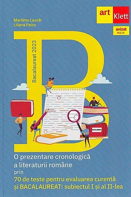 Bacalaureat 2023. O prezentare cronologică a literaturii române prin 70 de teste pentru evaluarea curentă si bacalaureat
