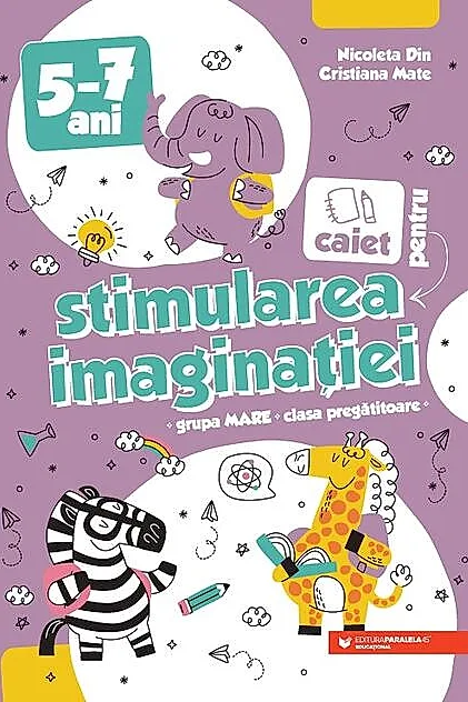 Caiet pentru stimularea imaginației. 5-7 ani. Grupa mare și clasa pregătitoare