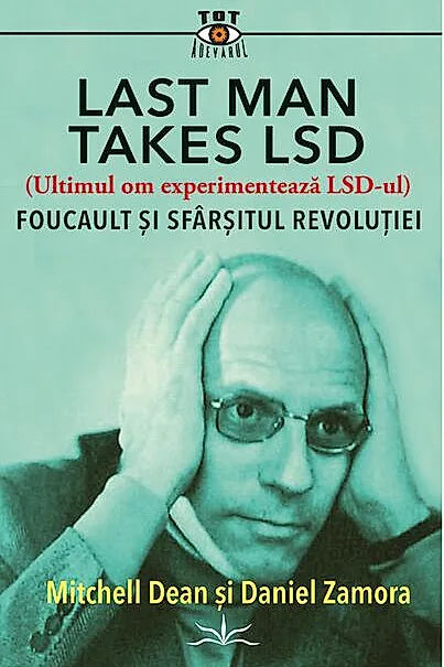 Last Man Takes LSD. Foucault și sfârșitul revoluției