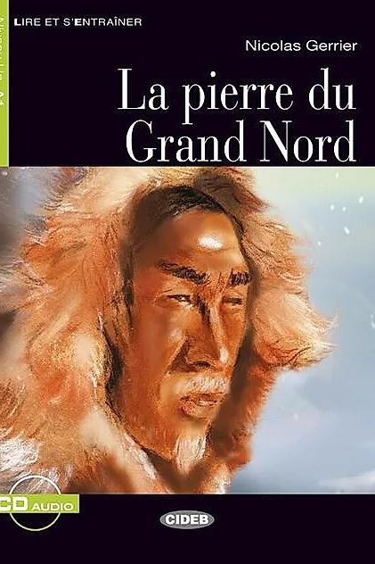 La pierre du Grand Nord + CD (Niveaux Un A1)