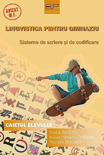 Lingvistică pentru gimnaziu: sisteme de scriere şi de codificare. Caietul elevului