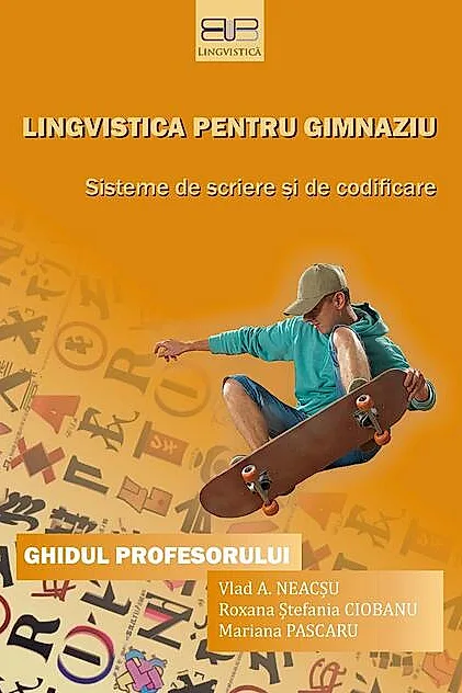 Lingvistică pentru gimnaziu: sisteme de scriere şi de codificare. Ghidul profesorului