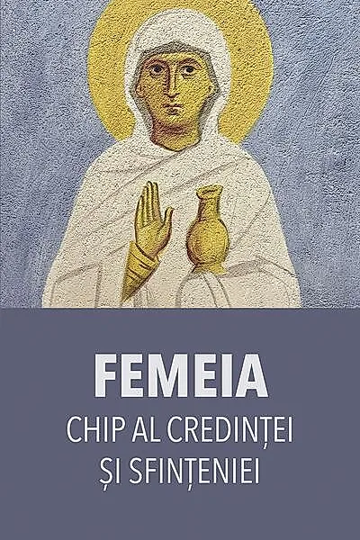 Femeia – chip al credinței și sfințeniei