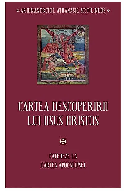 Cartea descoperirii lui Iisus Hristos. Cateheze la Cartea Apocalipsei