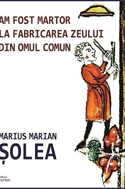 Am fost martor la fabricarea zeului din omul comun
