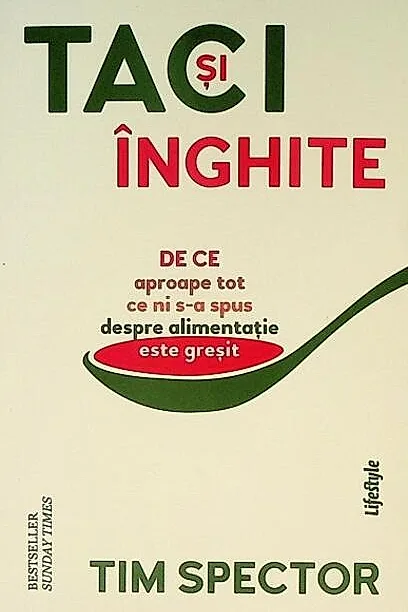 Taci și înghite. De ce aproape tot ce ni s-a spus despre alimentație este greșit