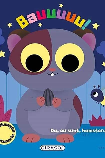 Bauuuuu! Da, eu sunt, hamsterul!