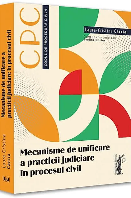 Mecanisme de unificare a practicii judiciare ]n procesul civil