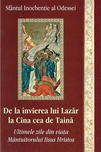 De la învierea lui Lazăr la Cina cea de Taină