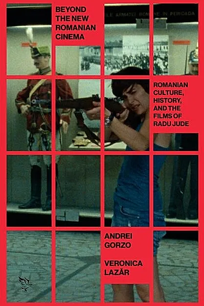 Beyond the New Romanian Cinema: Romanian Culture, History, and the Films of Radu Jude