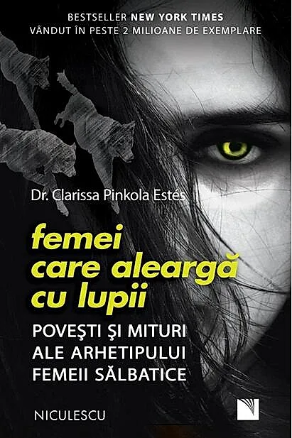 Femei care aleargă cu lupii. Poveşti şi mituri ale arhetipului femeii sălbatice
