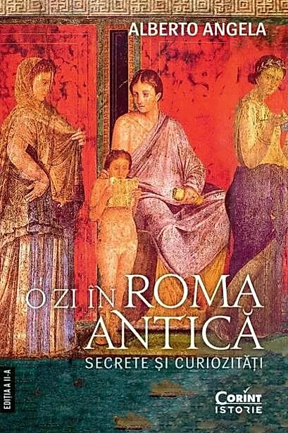 O zi în Roma antică. Secrete şi curiozităţi