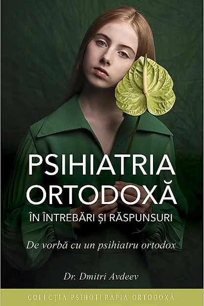 Psihiatria ortodoxă în întrebări şi răspunsuri. De vorbă cu un psihiatru ortodox