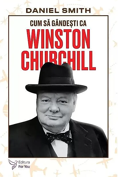 Cum să gândești ca Winston Churchill