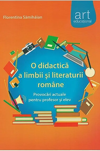 O didactică a limbii şi literaturii române. provocări actuale pentru profesor şi elev