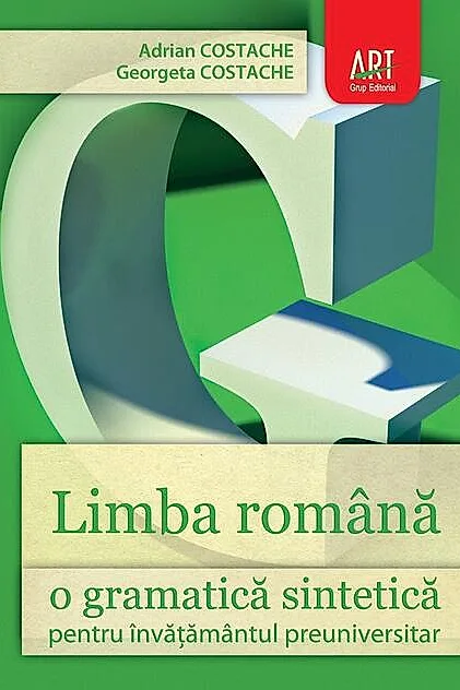 Limba română. O gramatică sintetică pentru învăţământul preuniversitar