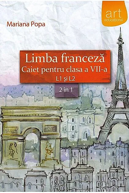 Limba franceză. Caiet pentru clasa a VII-a L1 şi L2 (2 în 1)