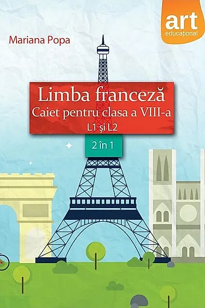 Limba franceză. Caiet pentru clasa a VIII-a L1 şi L2 (2 în 1)