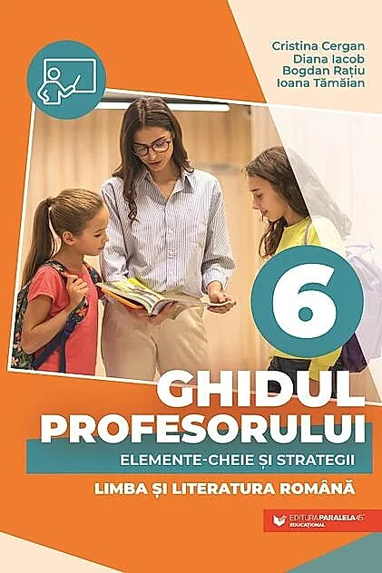 Ghidul profesorului. Elemente-cheie și strategii. Limba și literatura română. Clasa a VI-a