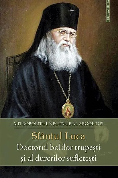 Sfântul Luca - Doctorul bolilor trupești și al durerilor sufletești
