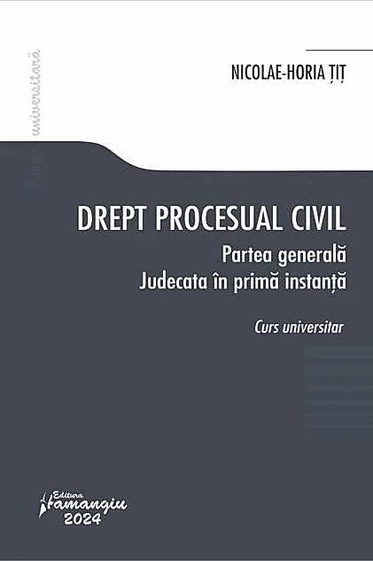 Drept procesual civil. Partea generală. Judecata în prima instanță