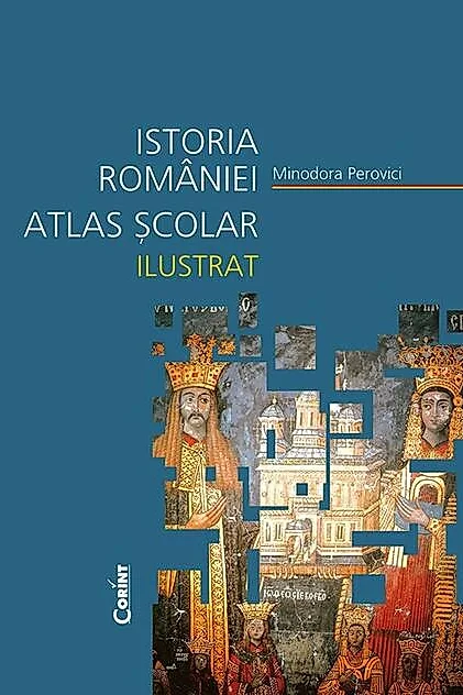 Istoria României. Atlas școlar ilustrat