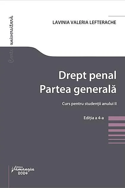 Drept penal. Partea generală. Curs pentru studenții anului II. Ediția a 4-a
