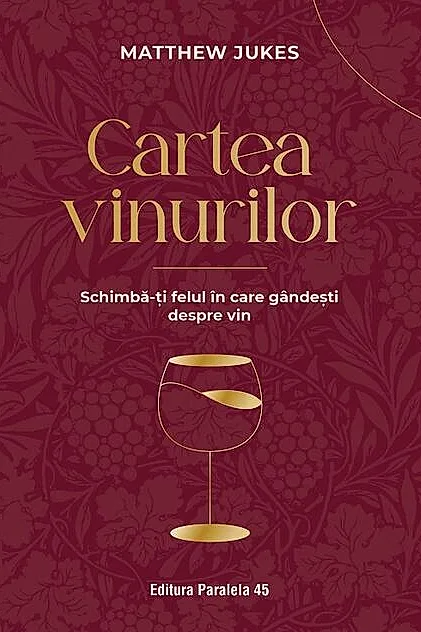 Cartea vinurilor. Schimbă-ți felul în care gândești despre vin