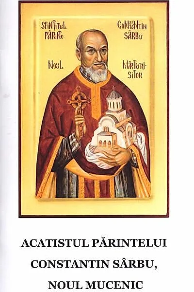 Acatistul părintelui Constantin Sârbu, noul Mucenic